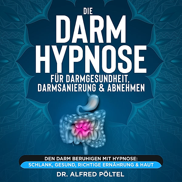 Die Darm Hypnose für Darmgesundheit, Darmsanierung & Abnehmen, Dr. Alfred Pöltel