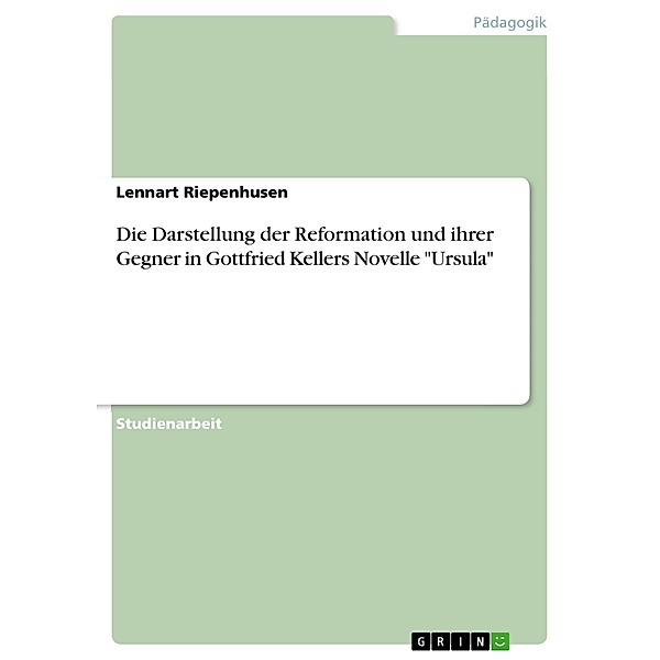Die Darstellung der Reformation und ihrer Gegner in Gottfried Kellers Novelle Ursula, Lennart Riepenhusen
