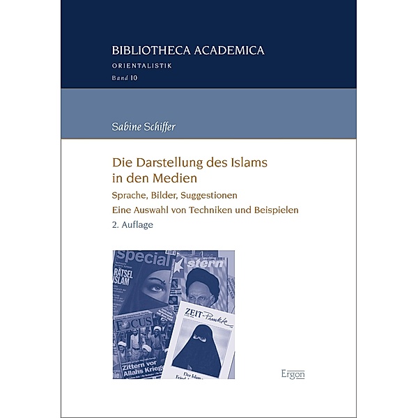 Die Darstellung des Islams in den Medien / Bibliotheca Academica - Reihe Orientalistik Bd.10, Sabine Schiffer