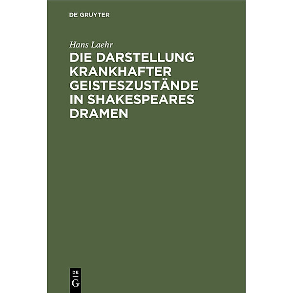 Die Darstellung krankhafter Geisteszustände in Shakespeares Dramen, Hans Laehr