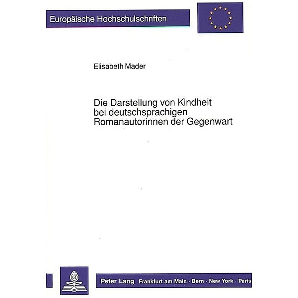 Die Darstellung von Kindheit bei deutschsprachigen Romanautorinnen der Gegenwart, Elisabeth Mader