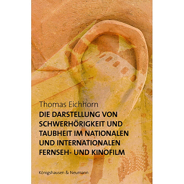 Die Darstellung von Schwerhörigkeit und Taubheit im nationalen und internationalen Fernseh- und Kinofilm, Thomas Eichhorn