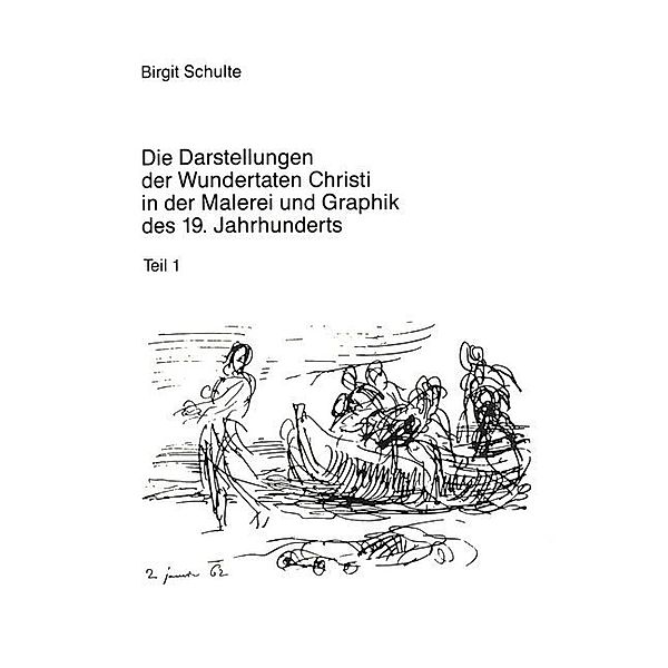 Die Darstellungen der Wundertaten Christi in der Malerei und Graphik des 19. Jahrhunderts, Birgit Schulte