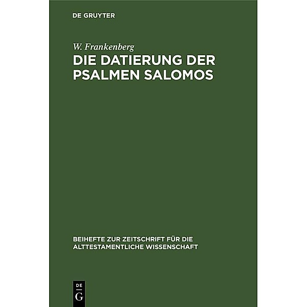 Die Datierung der Psalmen Salomos / Beihefte zur Zeitschrift für die alttestamentliche Wissenschaft, W. Frankenberg