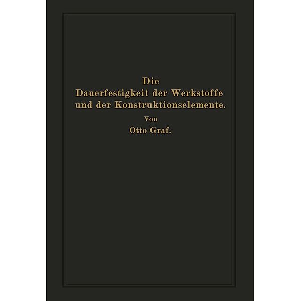 Die Dauerfestigkeit der Werkstoffe und der Konstruktionselemente, Otto Graf