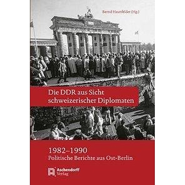 Die DDR aus Sicht schweizerischer Diplomaten 1982-1990, Bernd Haunfelder