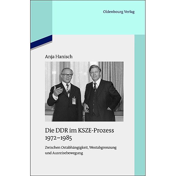 Die DDR im KSZE-Prozess 1972-1985 / Quellen und Darstellungen zur Zeitgeschichte Bd.91, Anja Hanisch