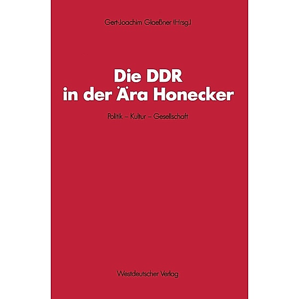Die DDR in der Ära Honecker / Schriften des Zentralinstituts für sozialwiss. Forschung der FU Berlin Bd.56