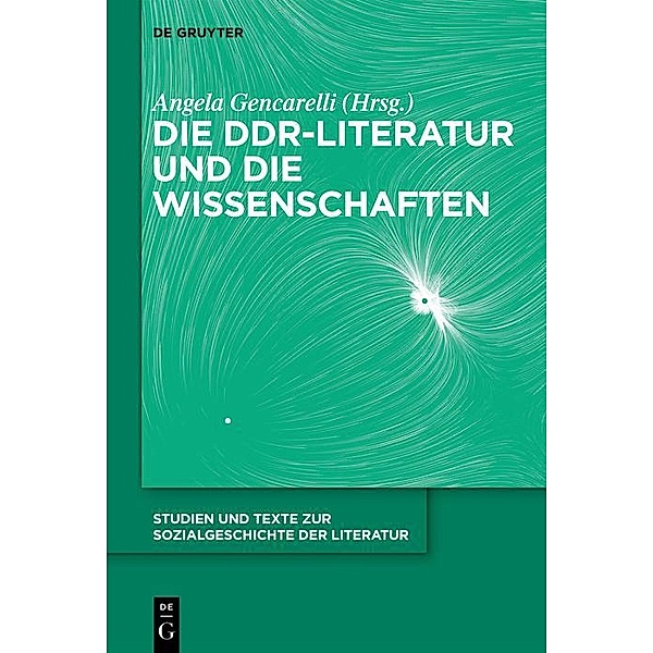 Die DDR-Literatur und die Wissenschaften / Studien und Texte zur Sozialgeschichte der Literatur Bd.158