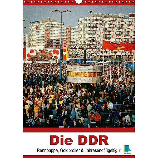 Die DDR - Rennpappe, Goldbroiler und Jahresendflügelfigur - Planer (Wandkalender 2018 DIN A3 hoch), CALVENDO