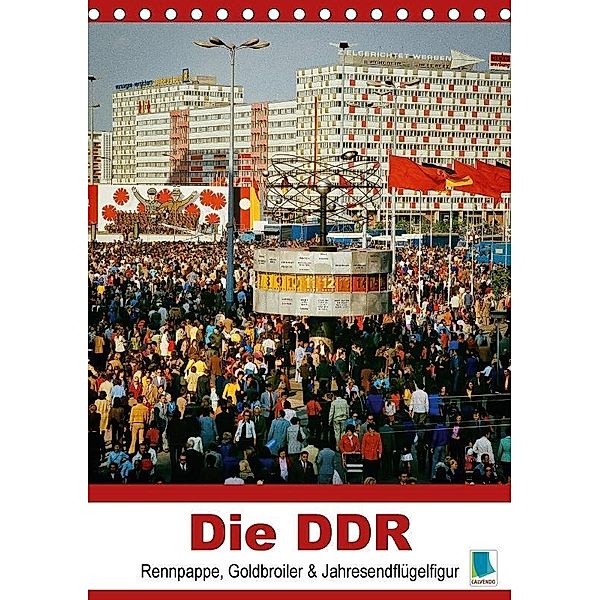 Die DDR - Rennpappe, Goldbroiler und Jahresendflügelfigur - Planer (Tischkalender 2017 DIN A5 hoch), k.A. CALVENDO