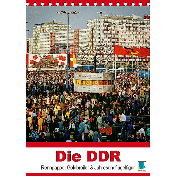 Die DDR - Rennpappe, Goldbroiler und Jahresendflügelfigur - Planer (Tischkalender 2019 DIN A5 hoch), Calvendo