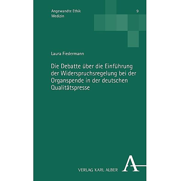 Die Debatte über die Einführung der Widerspruchsregelung bei der Organspende in der deutschen Qualitätspresse / Angewandte Ethik Bd.9, Laura Fiedermann