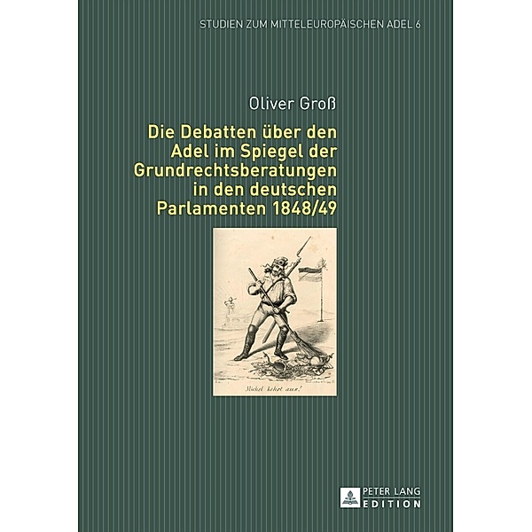 Die Debatten ueber den Adel im Spiegel der Grundrechtsberatungen in den deutschen Parlamenten 1848/49, Oliver Gro