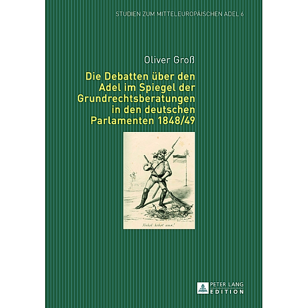 Die Debatten über den Adel im Spiegel der Grundrechtsberatungen in den deutschen Parlamenten 1848/49, Oliver Groß