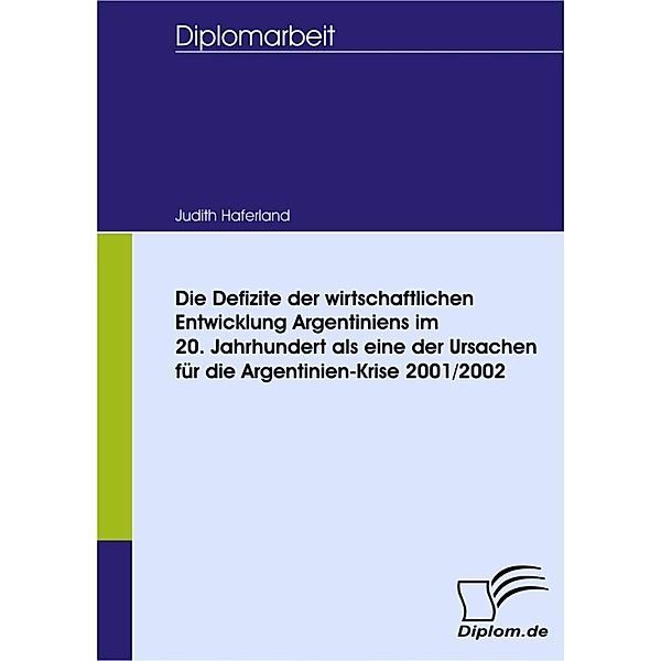 Die Defizite der wirtschaftlichen Entwicklung Argentiniens im 20. Jahrhundert als eine der Ursachen für die Argentinien-Krise 2001/2002, Judith Haferland