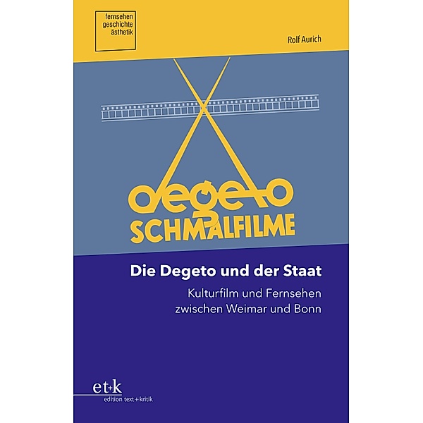 Die Degeto und der Staat / Fernsehen.Geschichte.Ästhetik, Rolf Aurich