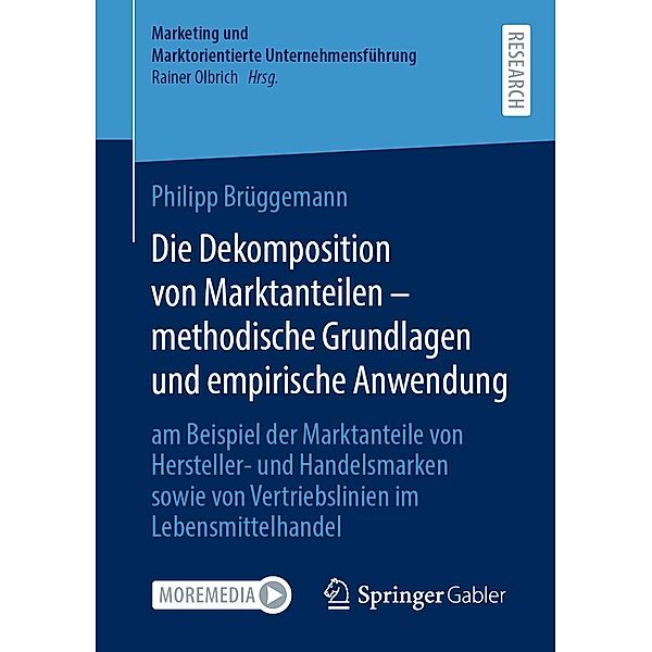 Die Dekomposition von Marktanteilen - methodische Grundlagen und empirische Anwendung / Marketing und Marktorientierte Unternehmensführung, Philipp Brüggemann
