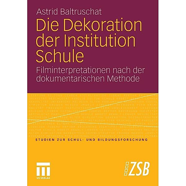 Die Dekoration der Institution Schule / Studien zur Schul- und Bildungsforschung, Astrid Baltruschat