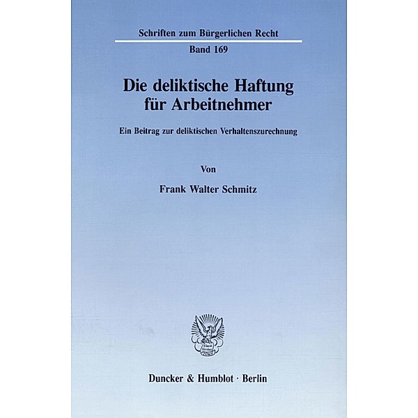 Die deliktische Haftung für Arbeitnehmer., Frank Walter Schmitz