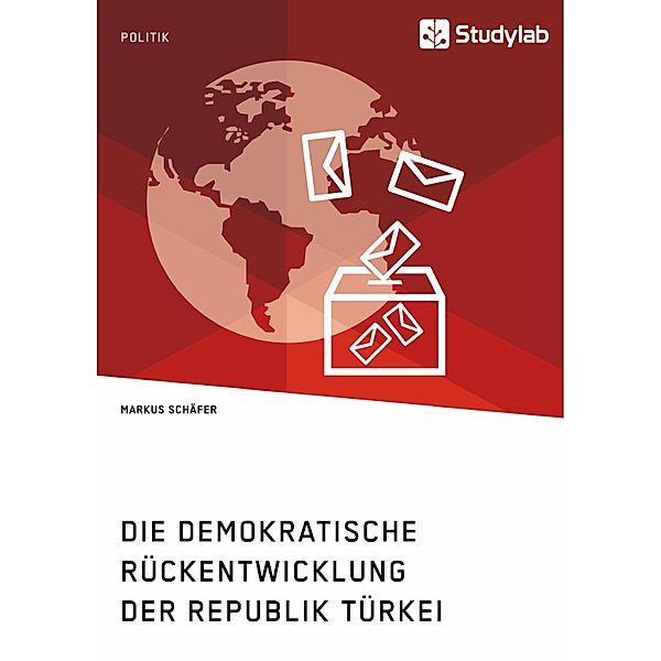 Die demokratische Rückentwicklung der Republik Türkei, Markus Schäfer
