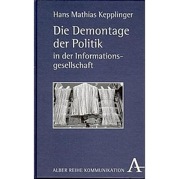 Die Demontage der Politik in der Informationsgesellschaft, Hans M Kepplinger