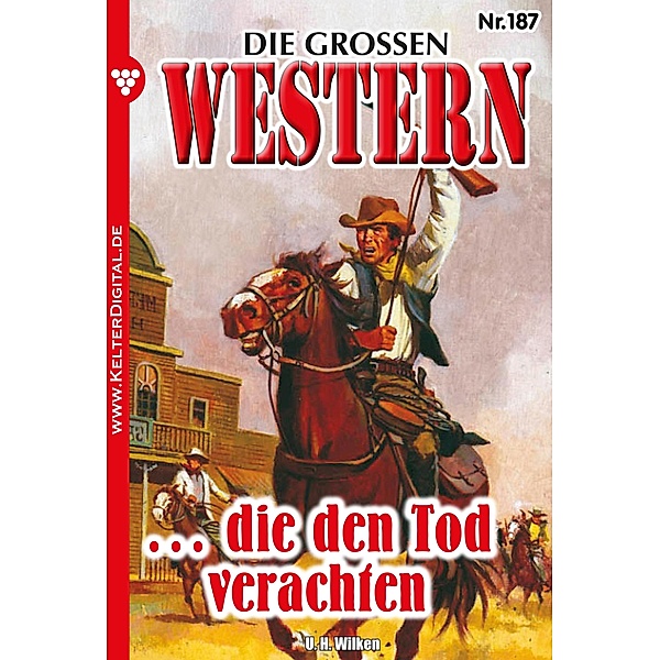 ... die den Tod verachten / Die großen Western Bd.187, U. H. Wilken