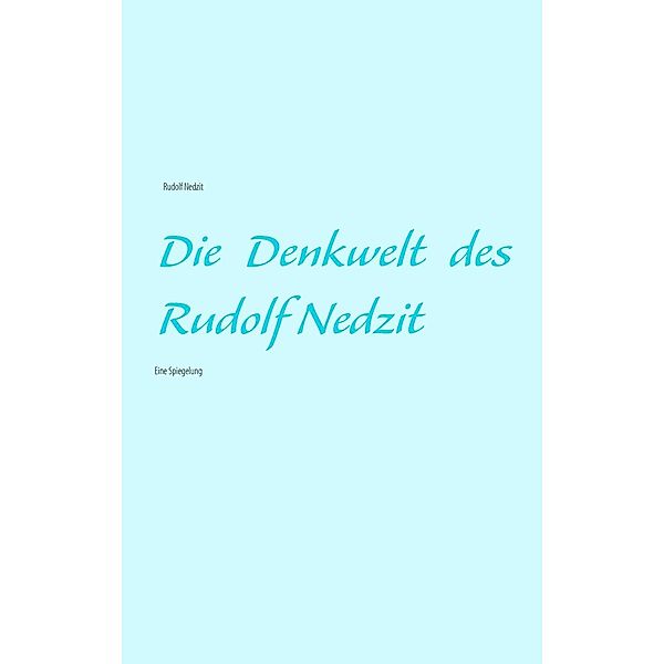 Die Denkwelt des Rudolf Nedzit, Rudolf Nedzit