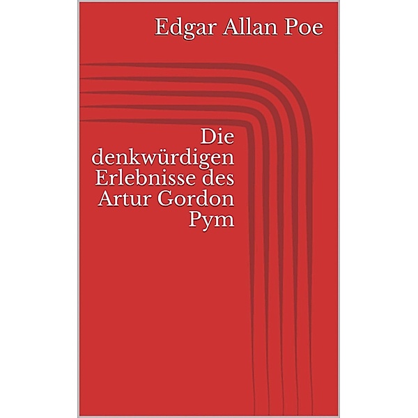 Die denkwürdigen Erlebnisse des Artur Gordon Pym, Edgar Allan Poe