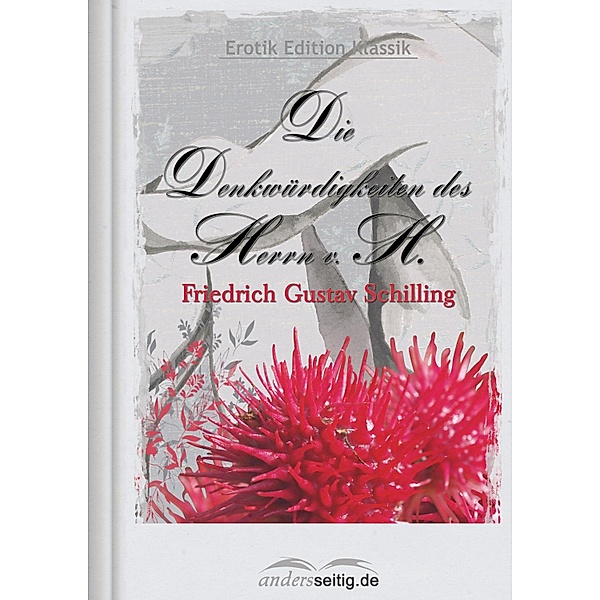 Die Denkwürdigkeiten des Herrn v. H. / Erotik Edition Klassik, Friedrich Gustav Schilling