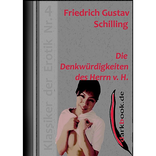 Die Denkwürdigkeiten des Herrn v. H. / Klassiker der Erotik, Friedrich Gustav Schilling