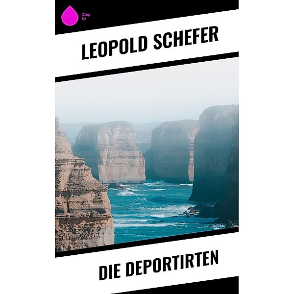 Die Deportirten, Leopold Schefer