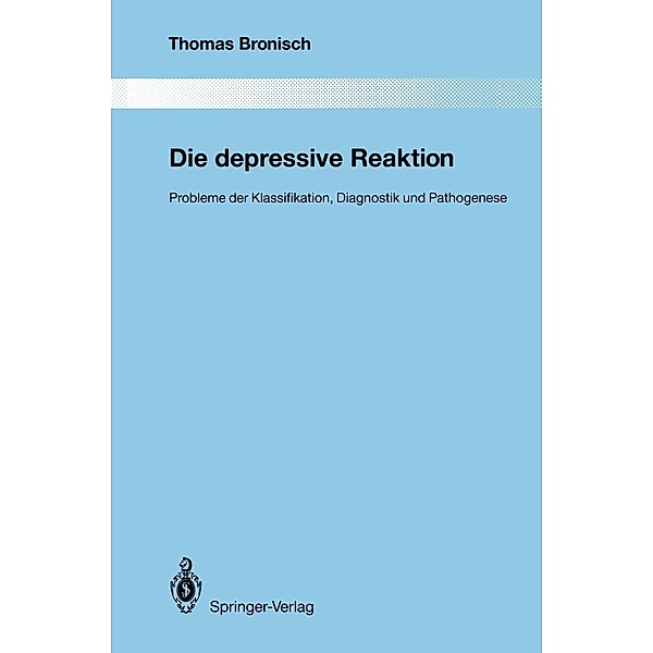 Die depressive Reaktion / Monographien aus dem Gesamtgebiete der Psychiatrie Bd.68, Thomas Bronisch