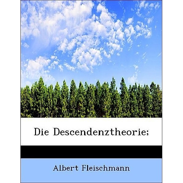 Die Descendenztheorie;, Albert Fleischmann