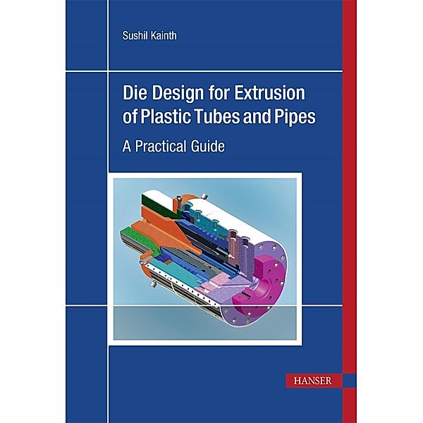 Die Design for Extrusion of Plastic Tubes and Pipes, Sushil Kainth