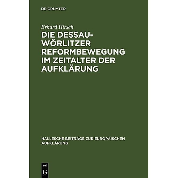 Die Dessau-Wörlitzer Reformbewegung im Zeitalter der Aufklärung / Hallesche Beiträge zur Europäischen Aufklärung Bd.18, Erhard Hirsch