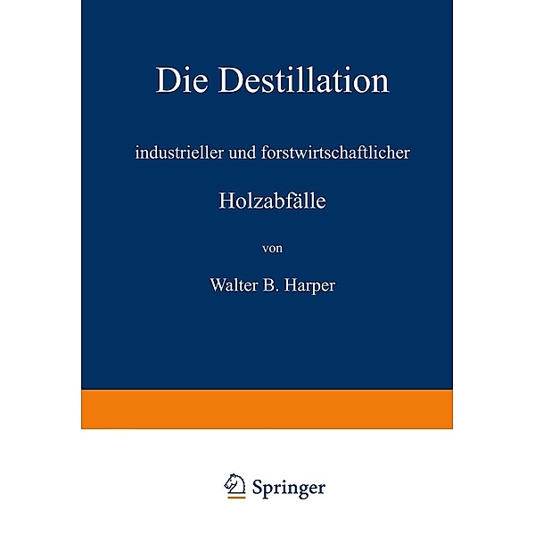 Die Destillation industrieller und forstwirtschaftlicher Holzabfälle, Walter B. Harper, R. Linde
