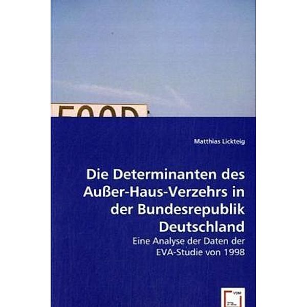 Die Determinanten des Außer-Haus-Verzehrs in der Bundesrepublik Deutschland, Matthias Lickteig