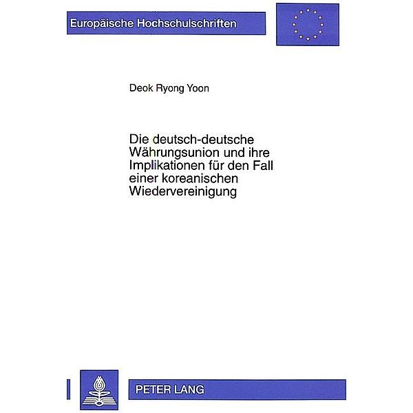 Die deutsch-deutsche Währungsunion und ihre Implikationen für den Fall einer koreanischen Wiedervereinigung, Deok Ryong Yoon