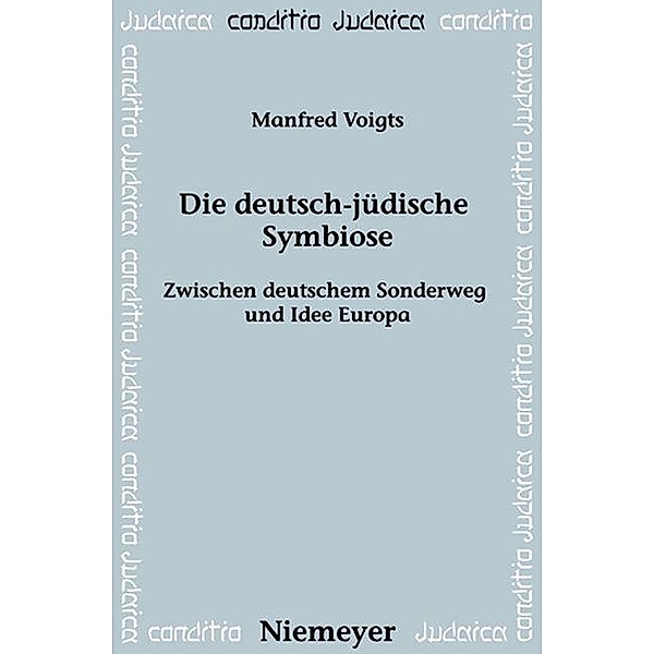 Die deutsch-jüdische Symbiose / Conditio Judaica Bd.57, Manfred Voigts
