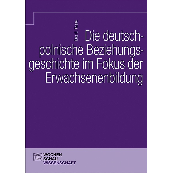 Die deutsch-polnische Beziehungsgeschichte im Fokus der Erwachsenenbildung, Elke E. Theile