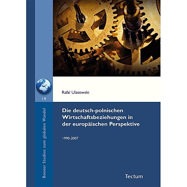 Die deutsch-polnischen Wirtschaftsbeziehungen in der europäischen Perspektive / Bonner Studien zum globalen Wandel Bd.14, Rafal Ulatowski
