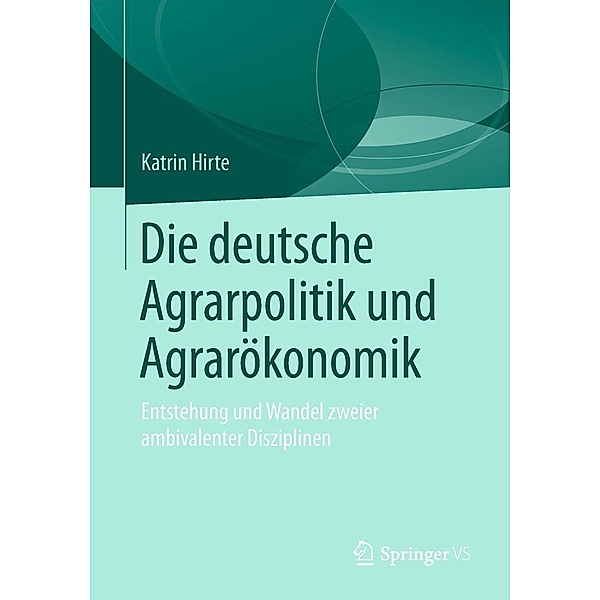 Die deutsche Agrarpolitik und Agrarökonomik, Katrin Hirte
