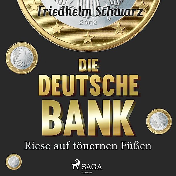 Die Deutsche Bank - Riese auf tönernen Füßen (Ungekürzt), Friedhelm Schwarz