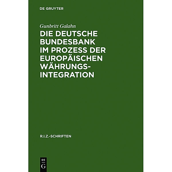 Die Deutsche Bundesbank im Prozeß der europäischen Währungsintegration, Gunbritt Galahn