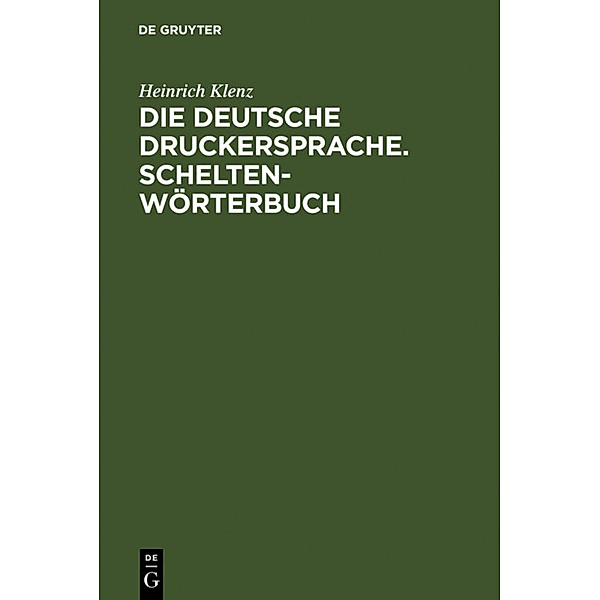 Die deutsche Druckersprache; Schelten-Wörterbuch, Heinrich Klenz