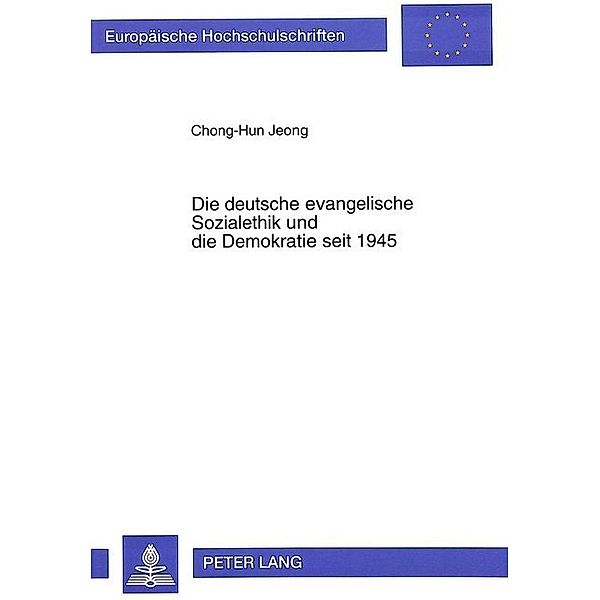 Die deutsche evangelische Sozialethik und die Demokratie seit 1945, Chong-Hun Jeong