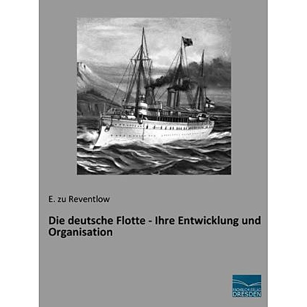 Die deutsche Flotte - Ihre Entwicklung und Organisation, Ernst Graf zu Reventlow