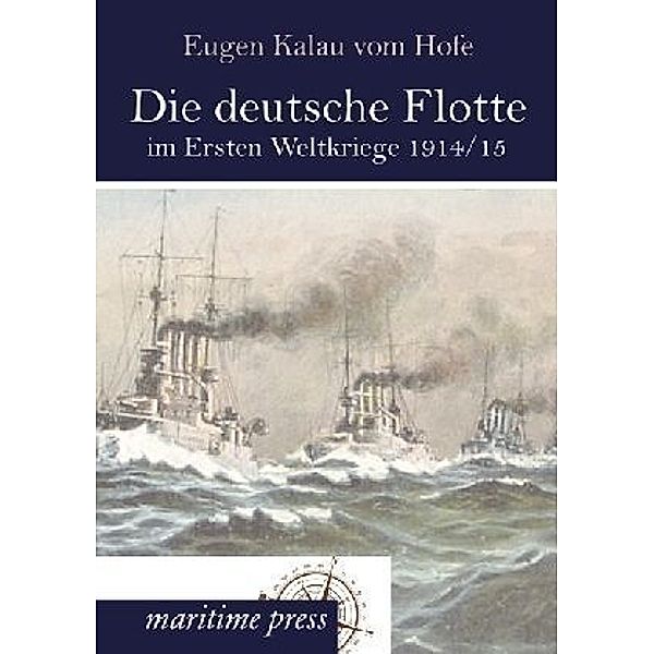 Die deutsche Flotte im Ersten Weltkriege 1914/15, Eugen Kalau vom Hofe