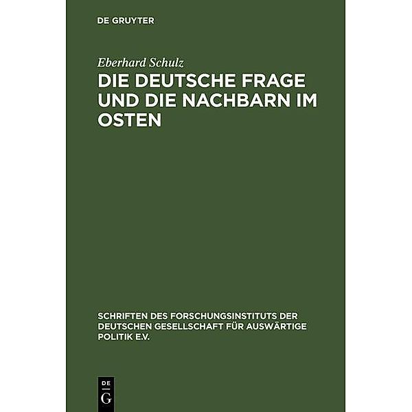 Die Deutsche Frage und die Nachbarn im Osten / Schriften des Forschungsinstituts der Deutschen Gesellschaft für Auswärtige Politik e.V. Bd.58, Eberhard Schulz